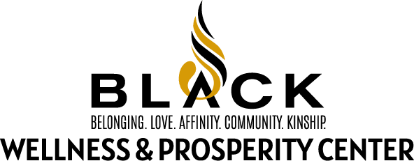 Logo for the Black Wellness & Prosperity Center with a flame design above the word BLACK and the words Belonging. Love. Affinity. Community. Kinship. written below it.